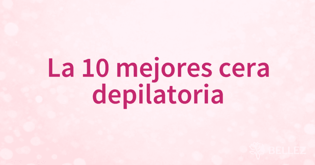 La 10 mejores cera depilatoria