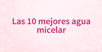 Las 10 mejores agua micelar