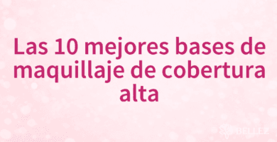 Las 10 mejores bases de maquillaje de cobertura alta Las 10 mejores bases de maquillaje de cobertura alta