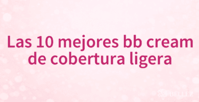 Las 10 mejores bb cream de cobertura ligera Las 10 mejores bb cream de cobertura ligera
