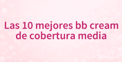 Las 10 mejores bb cream de cobertura media Las 10 mejores bb cream de cobertura media
