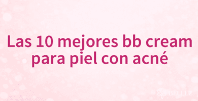 Las 10 mejores bb cream para piel con acné Las 10 mejores bb cream para piel con acné