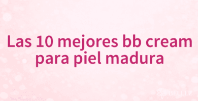 Las 10 mejores bb cream para piel madura Las 10 mejores bb cream para piel madura
