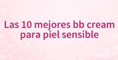 Las 10 mejores bb cream para piel sensible Las 10 mejores bb cream para piel sensible