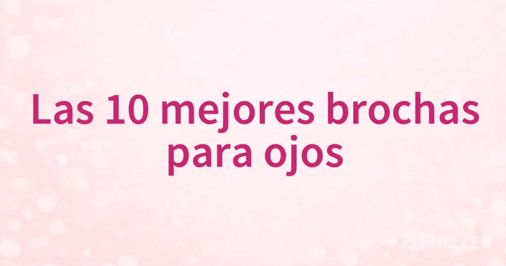 Las 10 mejores brochas para ojos