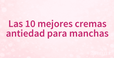Las 10 mejores cremas antiedad para manchas
