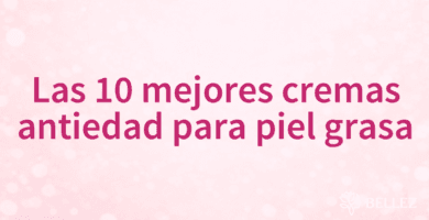 Las 10 mejores cremas antiedad para piel grasa