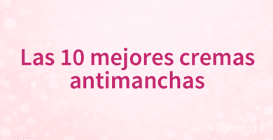Las 10 mejores cremas antimanchas