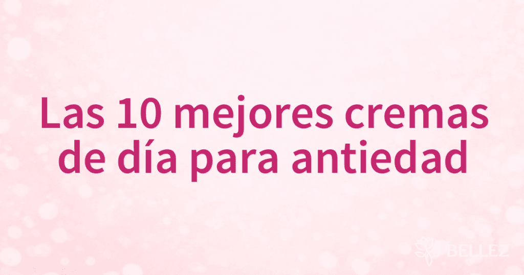 Las 10 mejores cremas de día para antiedad