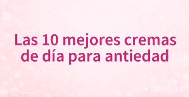 Las 10 mejores cremas de día para antiedad