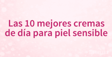 Las 10 mejores cremas de día para piel sensible