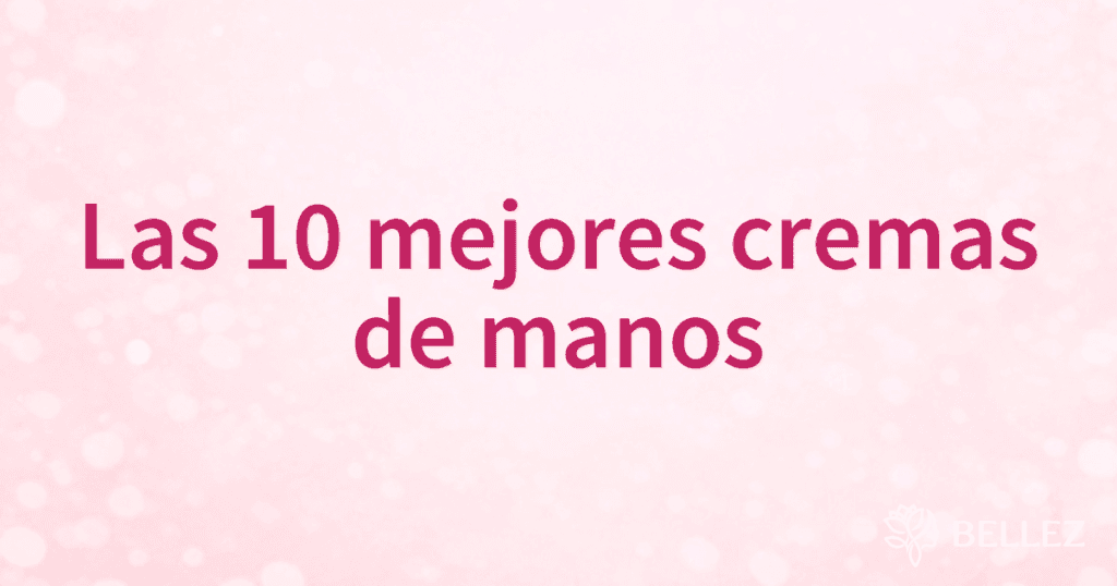 Las 10 mejores cremas de manos