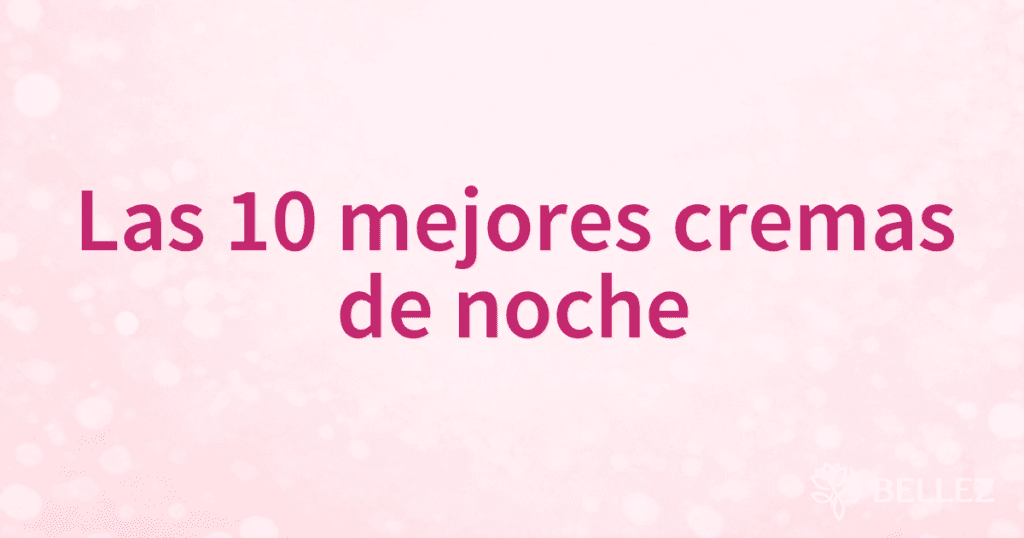 Las 10 mejores cremas de noche