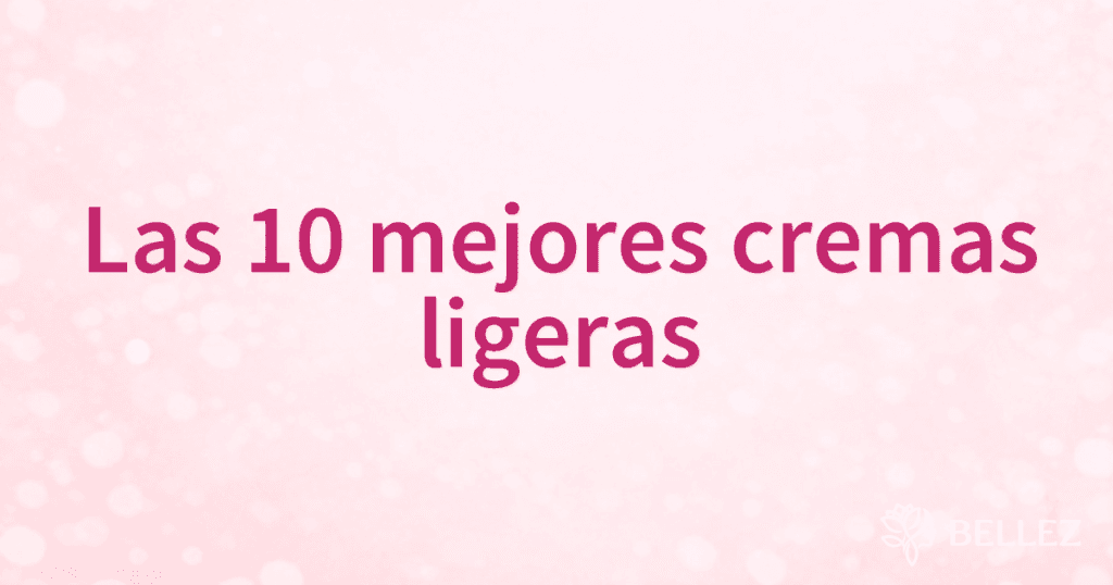 Las 10 mejores cremas ligeras