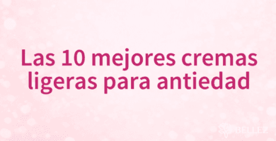 Las 10 mejores cremas ligeras para antiedad