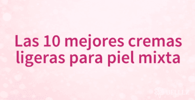 Las 10 mejores cremas ligeras para piel mixta