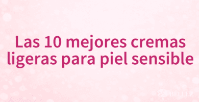 Las 10 mejores cremas ligeras para piel sensible