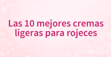 Las 10 mejores cremas ligeras para rojeces