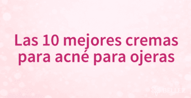 Las 10 mejores cremas para acné para ojeras