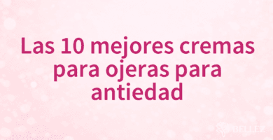 Las 10 mejores cremas para ojeras para antiedad
