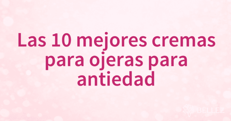 Las 10 mejores cremas para ojeras para antiedad