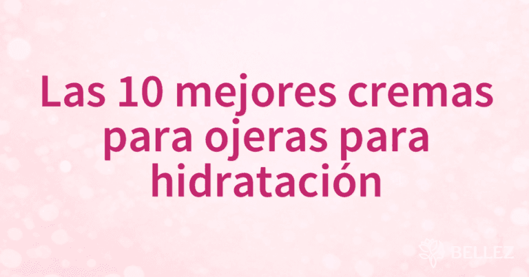 Las 10 mejores cremas para ojeras para hidratación