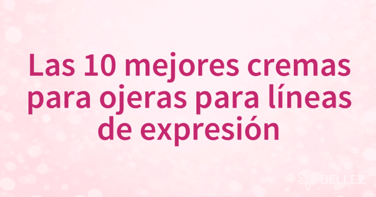 Las 10 mejores cremas para ojeras para líneas de expresión