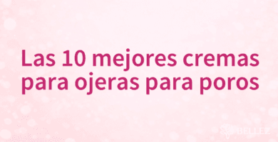 Las 10 mejores cremas para ojeras para poros