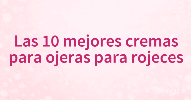Las 10 mejores cremas para ojeras para rojeces