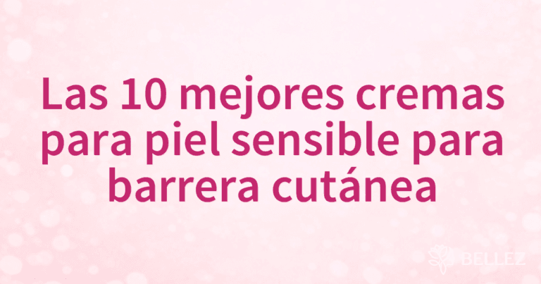 Las 10 mejores cremas para piel sensible para barrera cutánea