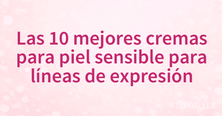 Las 10 mejores cremas para piel sensible para líneas de expresión