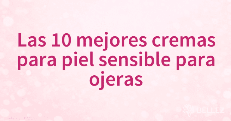 Las 10 mejores cremas para piel sensible para ojeras