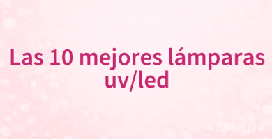 Las 10 mejores lámparas uv/led