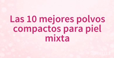 Las 10 mejores polvos compactos para piel mixta