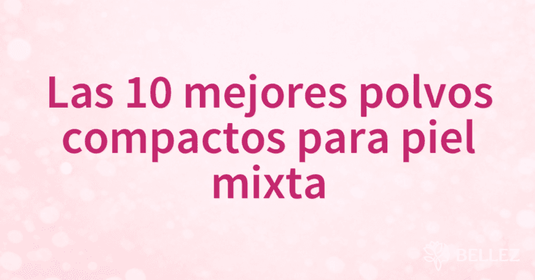 Las 10 mejores polvos compactos para piel mixta