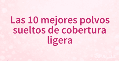 Las 10 mejores polvos sueltos de cobertura ligera
