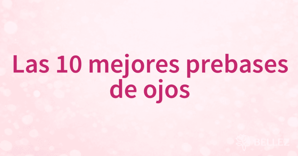 Las 10 mejores prebases de ojos Las 10 mejores prebases de ojos
