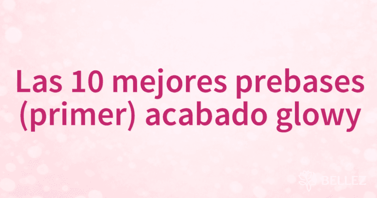 Las 10 mejores prebases (primer) acabado glowy