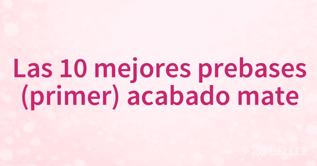 Las 10 mejores prebases (primer) acabado mate