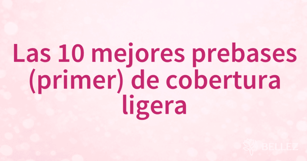 Las 10 mejores prebases (primer) de cobertura ligera