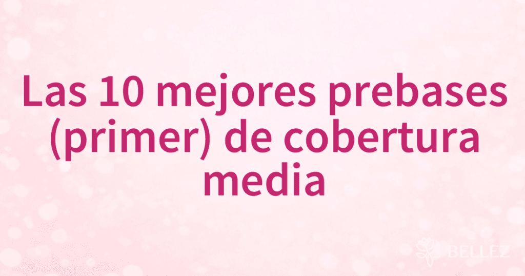 Las 10 mejores prebases (primer) de cobertura media