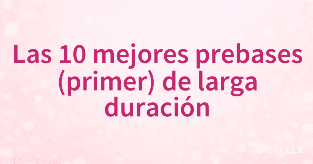 Las 10 mejores prebases (primer) de larga duración