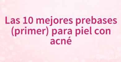 Las 10 mejores prebases (primer) para piel con acné