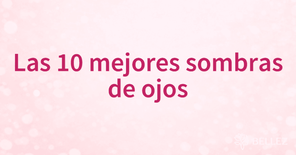 Las 10 mejores sombras de ojos Las 10 mejores sombras de ojos