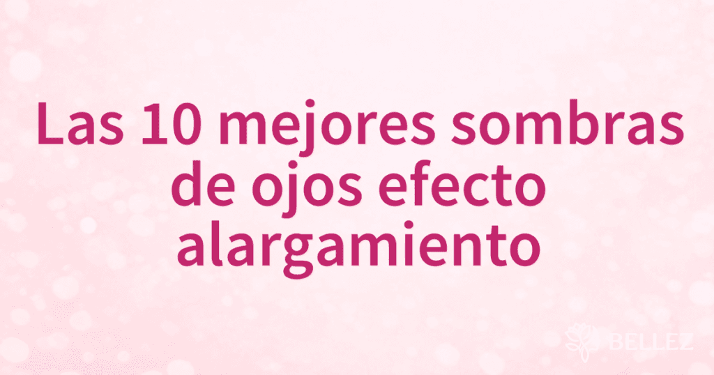 Las 10 mejores sombras de ojos efecto alargamiento