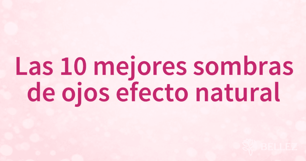 Las 10 mejores sombras de ojos efecto natural
