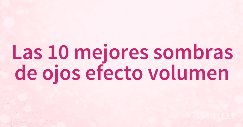 Las 10 mejores sombras de ojos efecto volumen