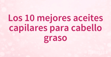 Los 10 mejores aceites capilares para cabello graso Los 10 mejores aceites capilares para cabello graso