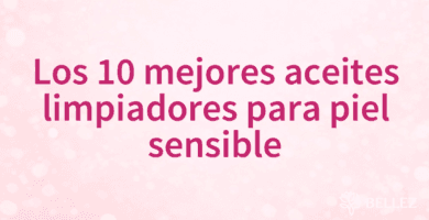Los 10 mejores aceites limpiadores para piel sensible