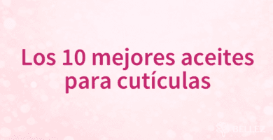 Los 10 mejores aceites para cutículas